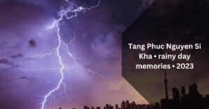 Tang Phuc Nguyen Si Kha • rainy day memories • 2023