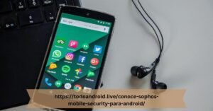 https://todoandroid.live/conoce-sophos-mobile-security-para-android/